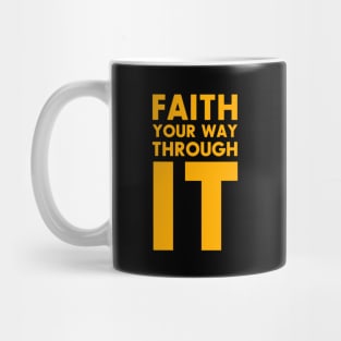 Faith Your Way Through It Mug